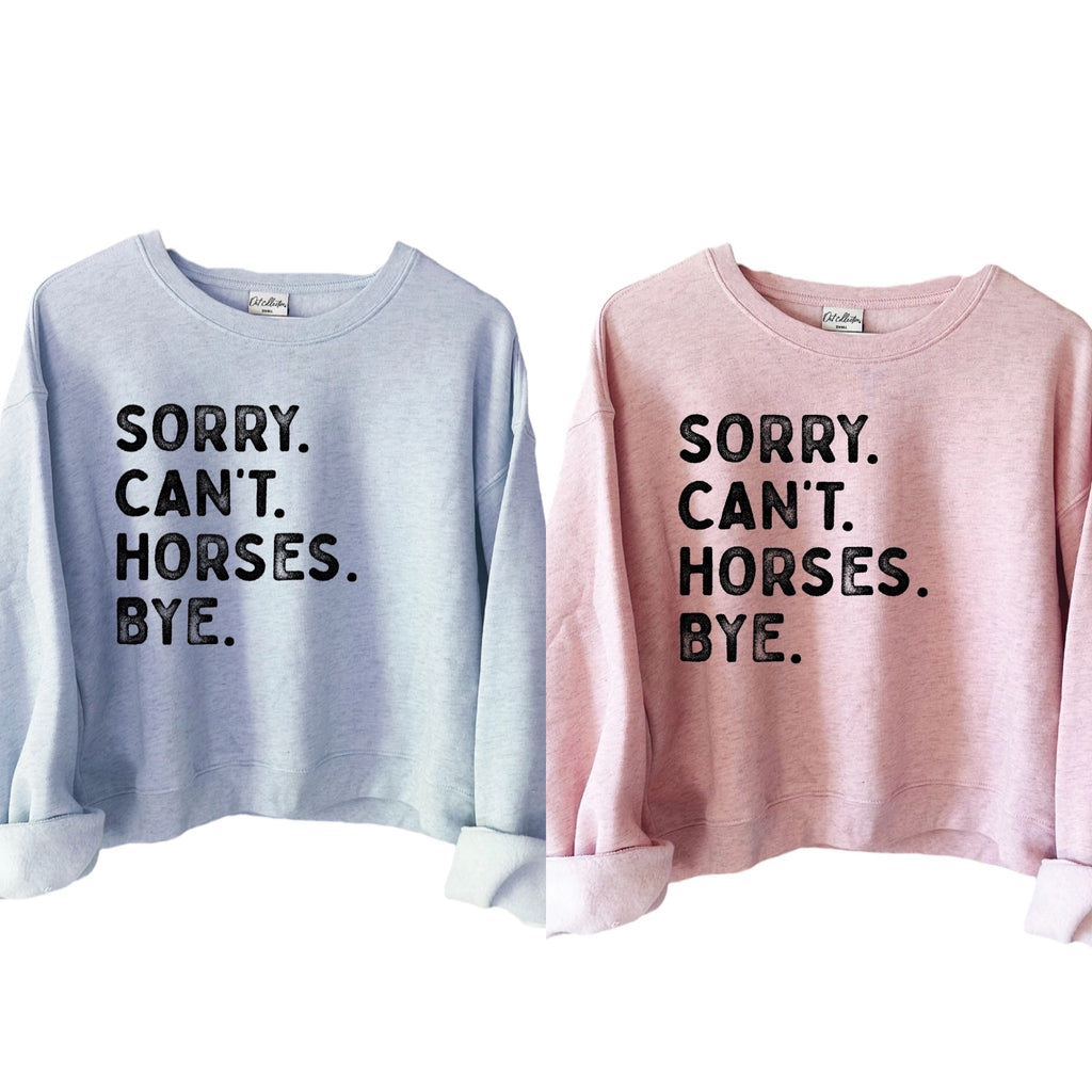 Spring - Sorry Can't Horses Bye Sweatshirt