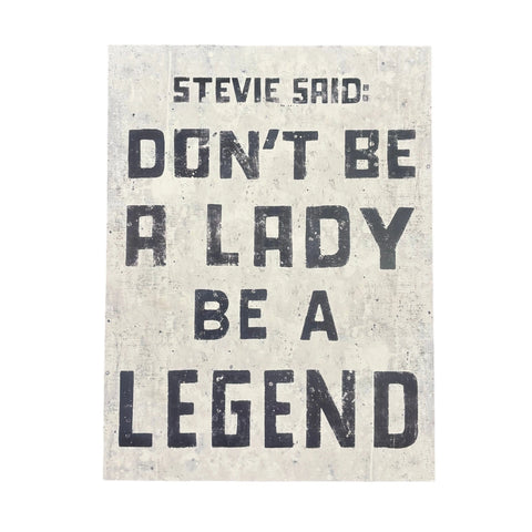 Don't be a Lady, Be a Legend 12 x 16