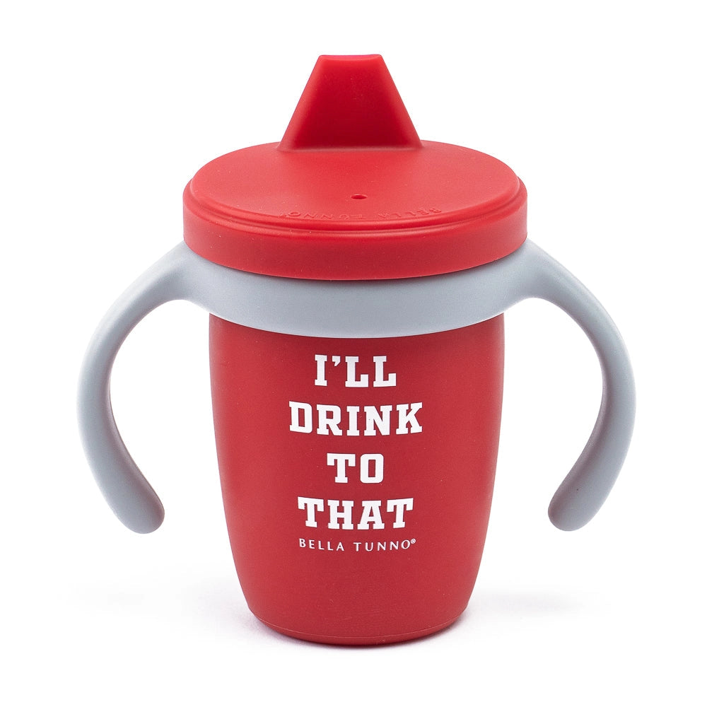 I’ll Drink To That Sippy Cup
