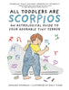 All Toddlers Are Scorpios
