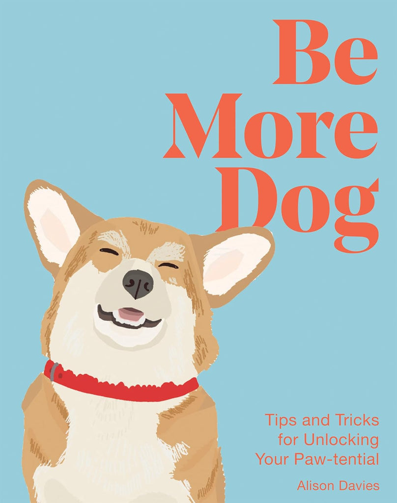 Be More Dog - Unlock Your Pawtential