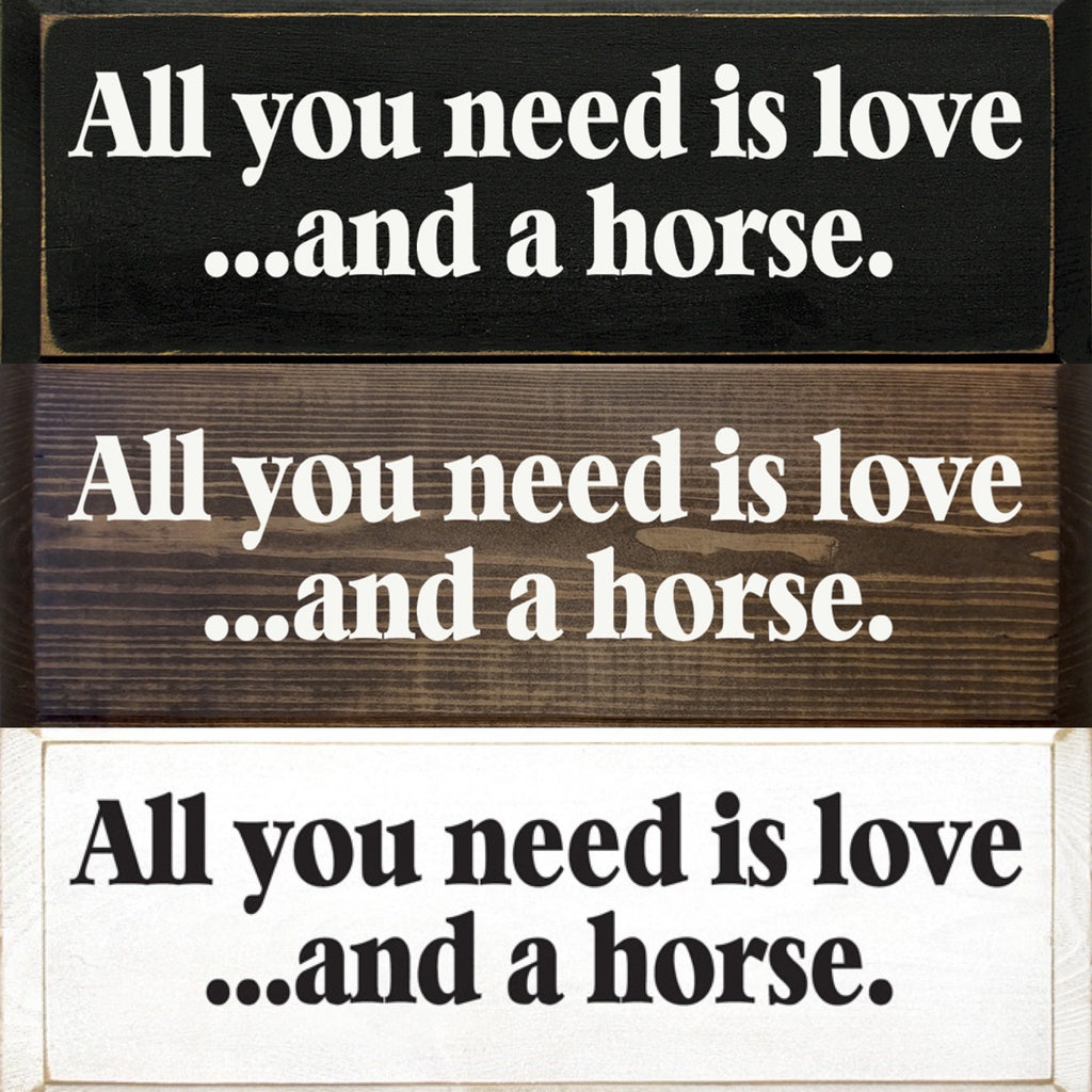 All you need is love. . . and a horse Wood Sign