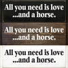 All you need is love. . . and a horse Wood Sign