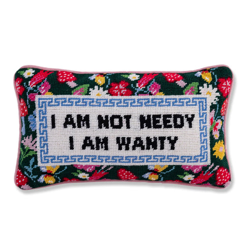 I Am Not Needy. I Am Wanty Needlepoint Pillow